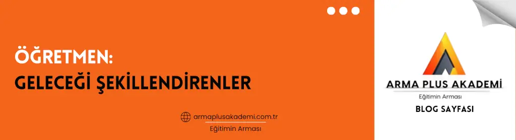 Öğretmen: Geleceği Şekillendirenler Öğretmen: Geleceği Şekillendirenler