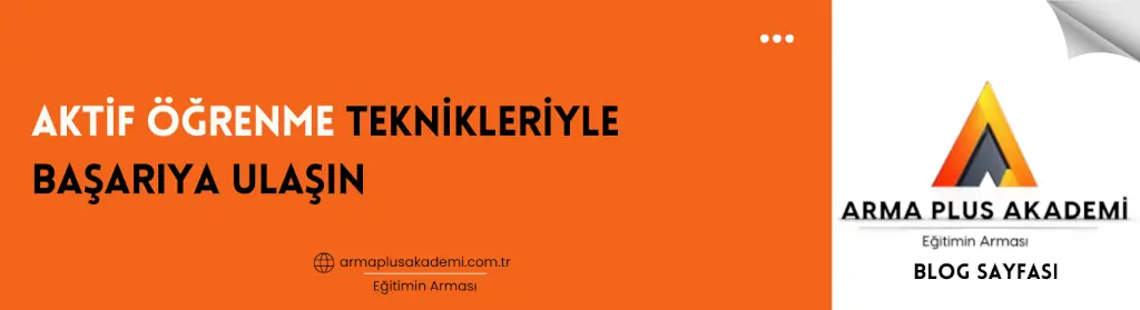 Aktif Öğrenme Teknikleriyle Başarıya Ulaşın Aktif Öğrenme Teknikleriyle Başarıya Ulaşın