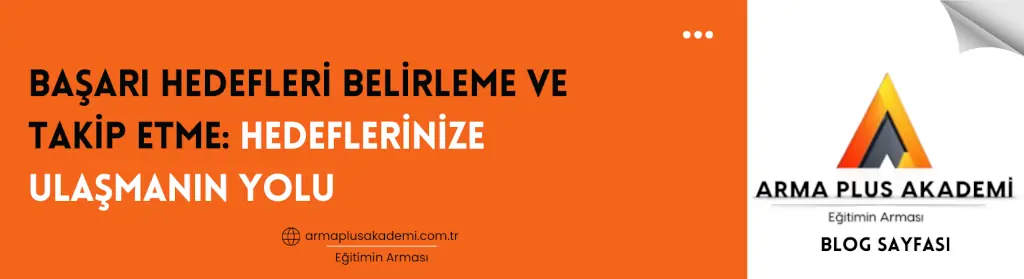 Başarı Hedefleri Belirleme ve Takip Etme Başarı Hedefleri Belirleme ve Takip Etme