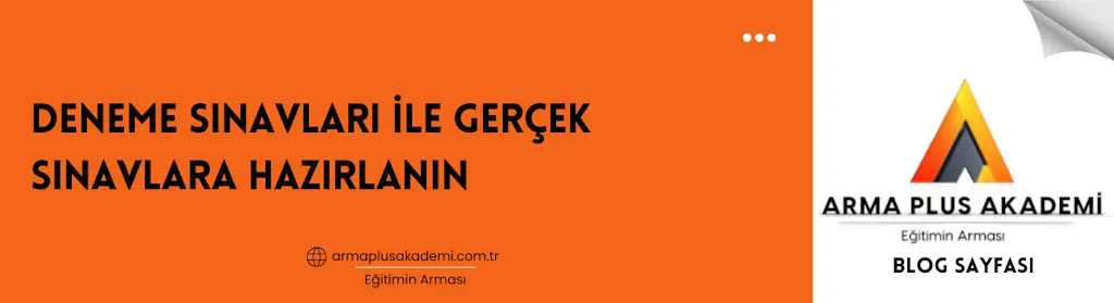 Deneme Sınavları ile Gerçek Sınavlara Hazırlanın Deneme Sınavları ile Gerçek Sınavlara Hazırlanın