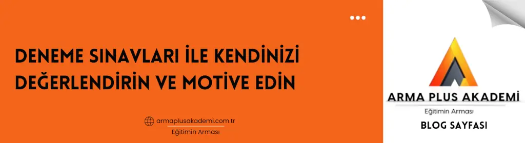 Deneme Sınavları ile Kendinizi Değerlendirin ve Motive Edin Deneme Sınavları ile Kendinizi Değerlendirin ve Motive Edin