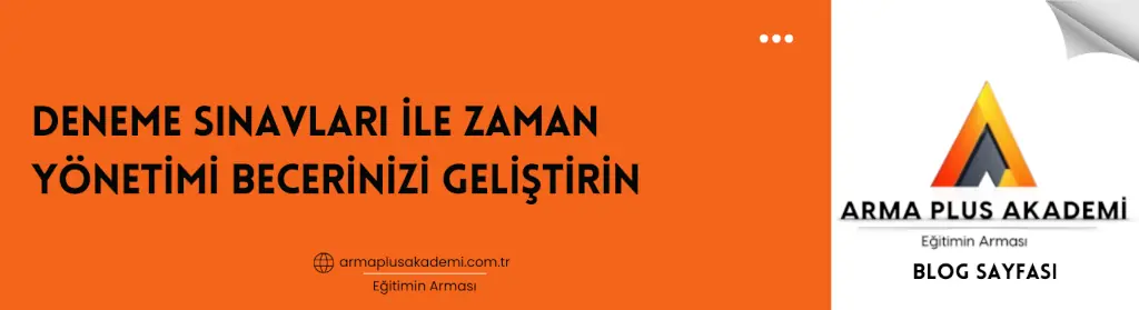 Deneme Sınavları ile Zaman Yönetimi Becerinizi Geliştirin Deneme Sınavları ile Zaman Yönetimi Becerinizi Geliştirin