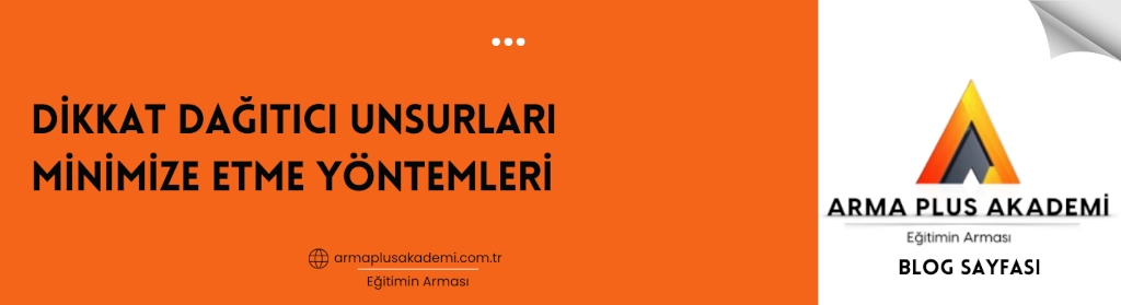Dikkat Dağıtıcı Unsurları Minimize Etme Yöntemleri Dikkat Dağıtıcı Unsurları Minimize Etme Yöntemleri