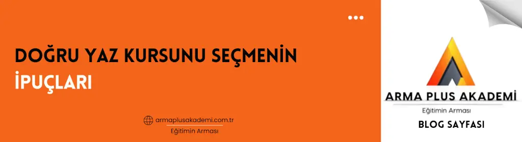 Doğru Yaz Kursunu Seçmenin İpuçları Doğru Yaz Kursunu Seçmenin İpuçları