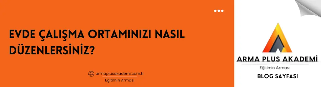 Evde Çalışma Ortamınızı Nasıl Düzenlersiniz Evde Çalışma Ortamınızı Nasıl Düzenlersiniz?