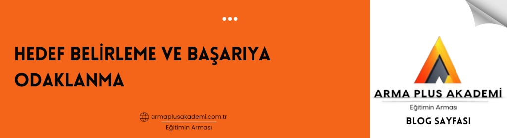 Hedef Belirleme ve Başarıya Odaklanma Hedef Belirleme ve Başarıya Odaklanma
