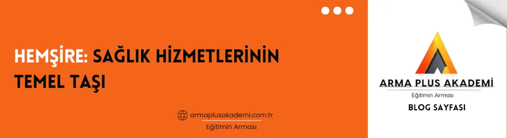 Hemşire: Sağlık Hizmetlerinin Temel Taşı Hemşire: Sağlık Hizmetlerinin Temel Taşı