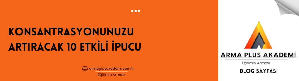 Konsantrasyonunuzu Artıracak 10 Etkili İpucu Konsantrasyonunuzu Artıracak 10 Etkili İpucu