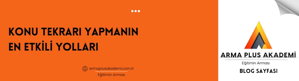 Konu Tekrarı Yapmanın En Etkili Yolları Konu Tekrarı Yapmanın En Etkili Yolları