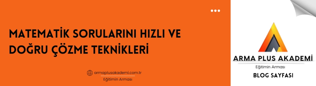Matematik Sorularını Hızlı ve Doğru Çözme Teknikleri Matematik Sorularını Hızlı ve Doğru Çözme Teknikleri