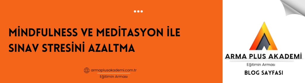 Mindfulness ve Meditasyon ile Sınav Stresini Azaltma Mindfulness ve Meditasyon ile Sınav Stresini Azaltma