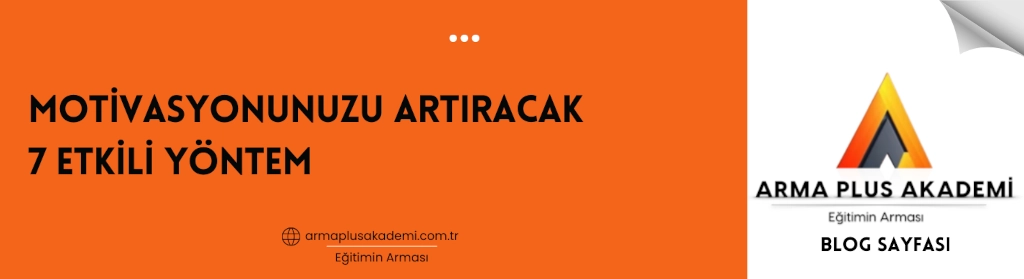 Motivasyonunuzu Artıracak 7 Etkili Yöntem Motivasyonunuzu Artıracak 7 Etkili Yöntem