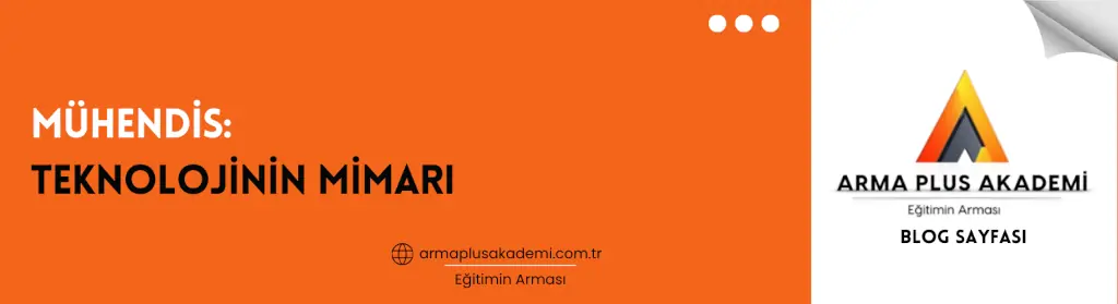 Mühendis: Teknolojinin Mimarı Mühendis: Teknolojinin Mimarı
