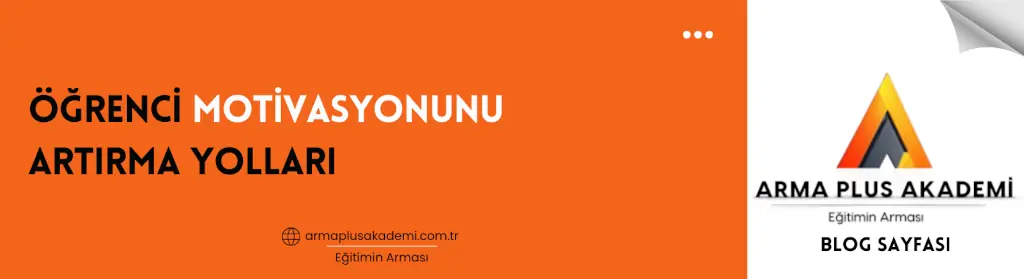 Öğrenci Motivasyonunu Artırma Yolları Öğrenci Motivasyonunu Artırma Yolları