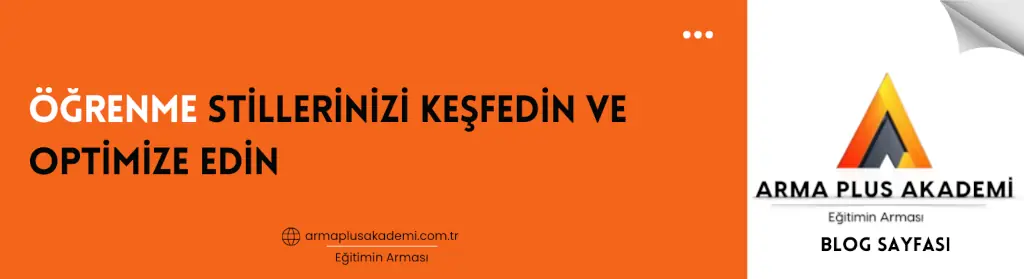Öğrenme Stillerinizi Keşfedin ve Optimize Edin Öğrenme Stillerinizi Keşfedin ve Optimize Edin