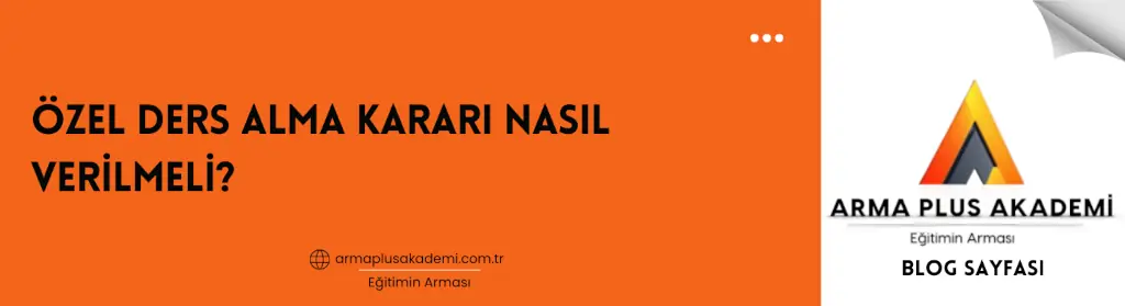 Özel Ders Alma Kararı Nasıl Verilmeli? Özel Ders Alma Kararı Nasıl Verilmeli?