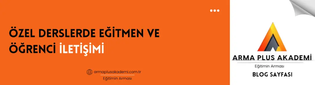 Özel Derslerde Eğitmen ve Öğrenci İletişimi Özel Derslerde Eğitmen ve Öğrenci İletişimi