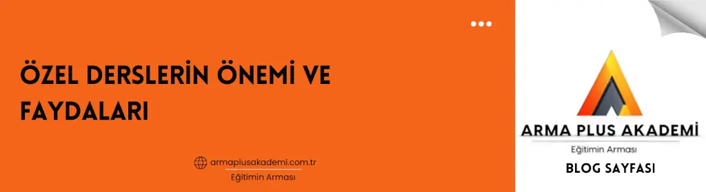 Özel Derslerin Önemi ve Faydaları Özel Derslerin Önemi ve Faydaları