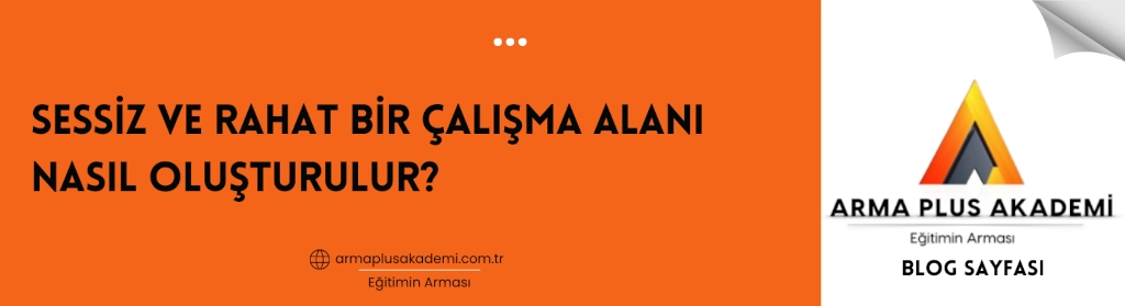 Sessiz ve Rahat Bir Çalışma Alanı Nasıl Oluşturulur Sessiz ve Rahat Bir Çalışma Alanı Nasıl Oluşturulur?