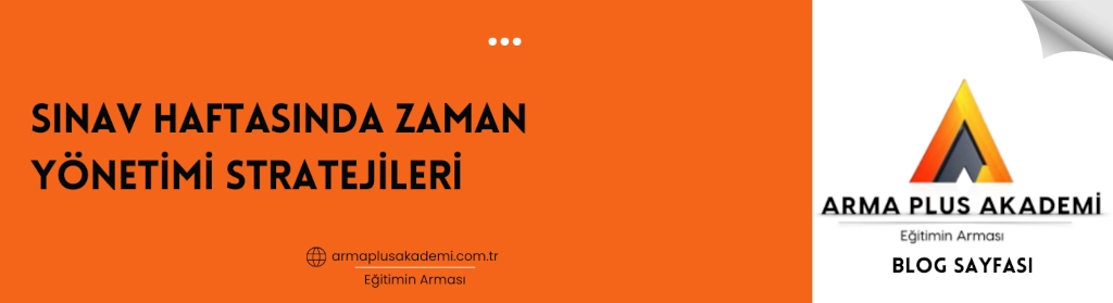 Sınav Haftasında Zaman Yönetimi Stratejileri Sınav Haftasında Zaman Yönetimi Stratejileri