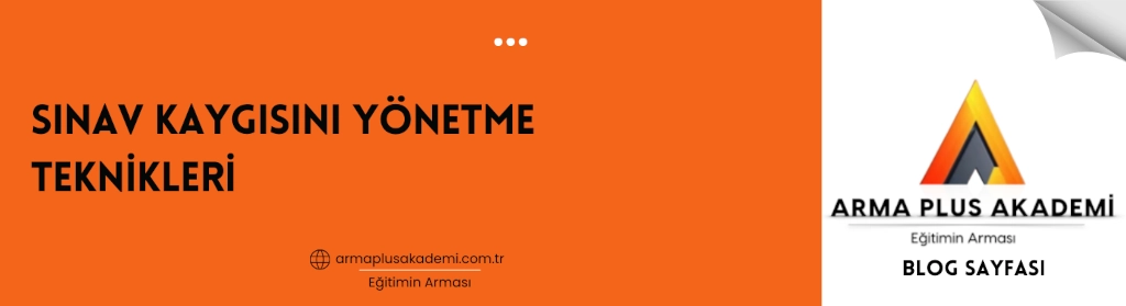 Sınav Kaygısını Yönetme Teknikleri Sınav Kaygısını Yönetme Teknikleri