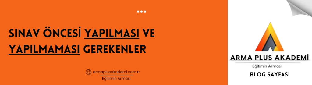Sınav Öncesi Yapılması ve Yapılmaması Gerekenler Sınav Öncesi Yapılması ve Yapılmaması Gerekenler