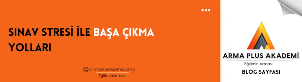 Sınav Stresi ile Başa Çıkma Yolları Sınav Stresi ile Başa Çıkma Yolları