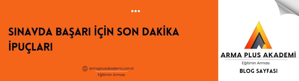 Sınavda Başarı İçin Son Dakika İpuçları