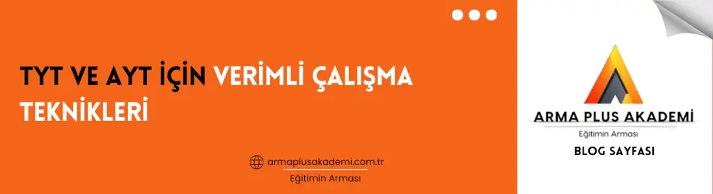 TYT ve AYT İçin Verimli Çalışma Teknikleri TYT ve AYT İçin Verimli Çalışma Teknikleri